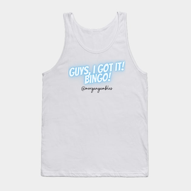 Guys, I Got It! Bingo! (Light Version) Tank Top by morgangambles